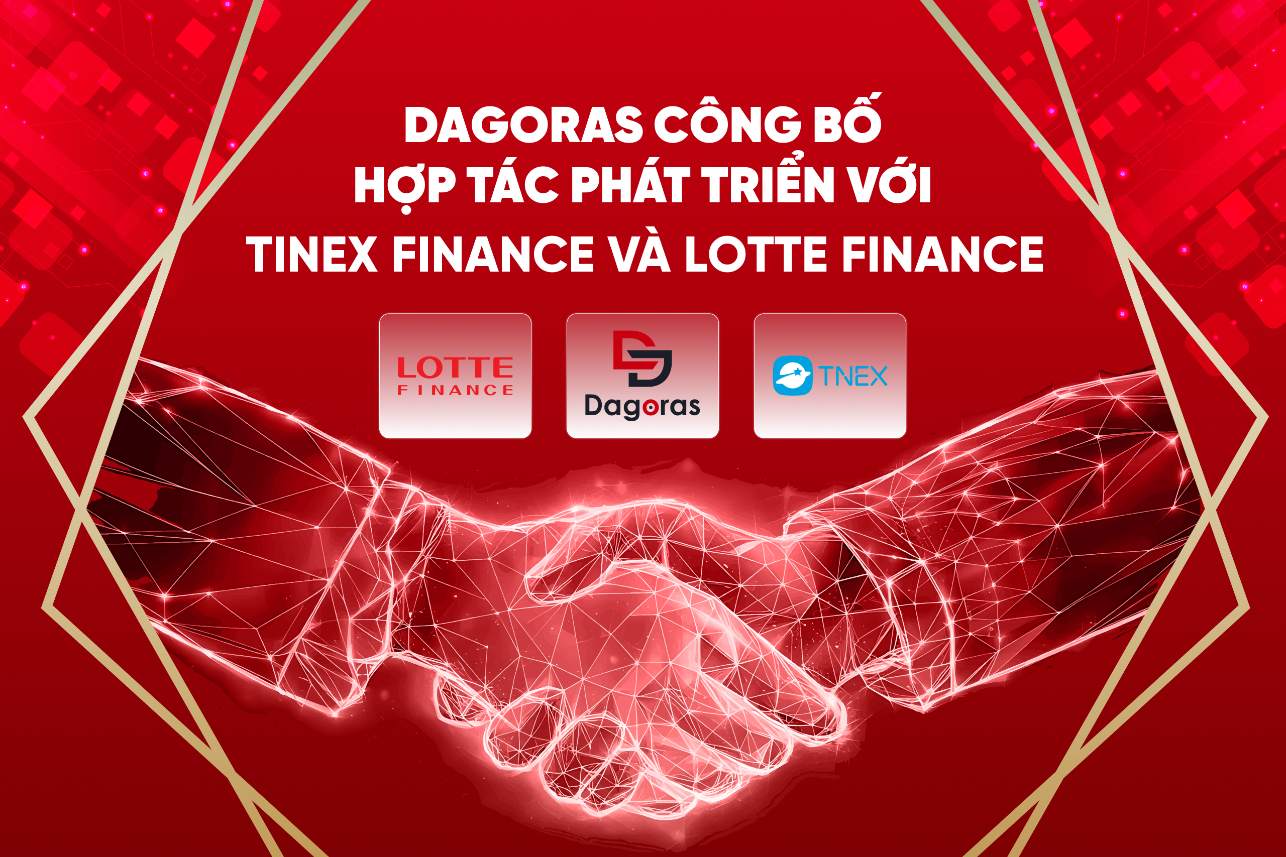 DAGORAS CÔNG BỐ HỢP TÁC PHÁT TRIỂN VỚI 2 “ÔNG LỚN”  TÀI CHÍNH: TINEX FINANCE VÀ LOTTE FINANCE